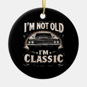 I'm Not Old I'm Classic Retro Vintage Funny Car Qu Ceramic Ornament