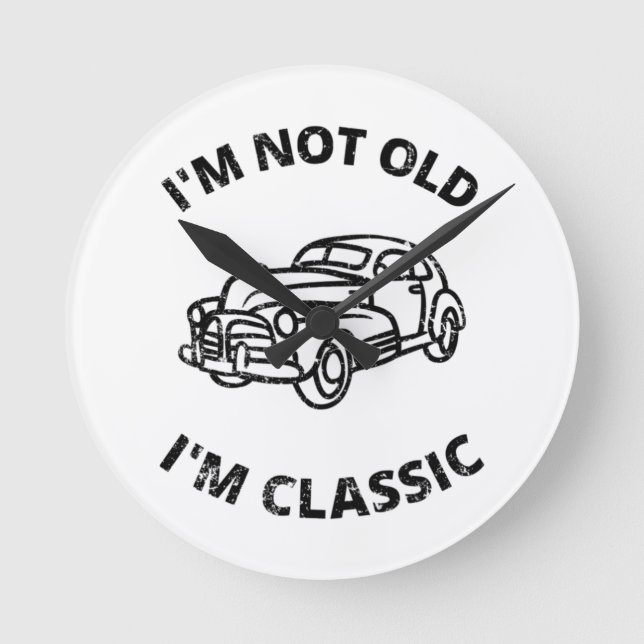  I'm Not Old I'm Classic  Round Clock (Front)