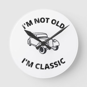 I'm Not Old I'm Classic Round Clock