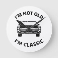  I'm Not Old I'm Classic  
