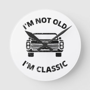 I'm Not Old I'm Classic Round Clock