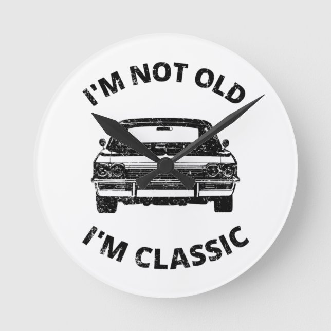  I'm Not Old I'm Classic     Round Clock (Front)