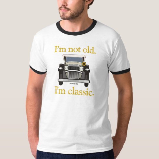 I'm Not Old. I'm Classic.. T-Shirt