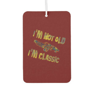 I'm Not Old, I'm Classic, vintage  Air Freshener
