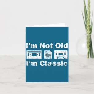 I'm Not Old I'm Clic Cool Men Women Cette Birthday Card