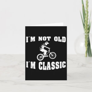 I'm Not Old I'm Clic - For Men Who Love Retro Bmx  Card