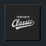 I'm Not Old I'm Clic Funny Aging Older Birthday Ch Magnet<br><div class="desc">I'm Not Old I'm Clic Funny Aging Older Birthday Christmas</div>