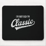 I'm Not Old I'm Clic Funny Aging Older Birthday Ch Mouse Pad<br><div class="desc">I'm Not Old I'm Clic Funny Aging Older Birthday Christmas</div>