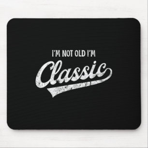 I'm Not Old I'm Clic Funny Aging Older Birthday Ch Mouse Pad