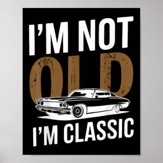 Im Not Old Im Clic Funny Car Graphic Fathers Day Poster