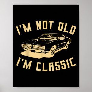 Im Not Old Im Clic Funny Car Graphic - Men And Wom Poster