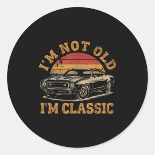 I'm Not Old I'm Clic Funny Car Graphic Men Dad Pap Classic Round Sticker