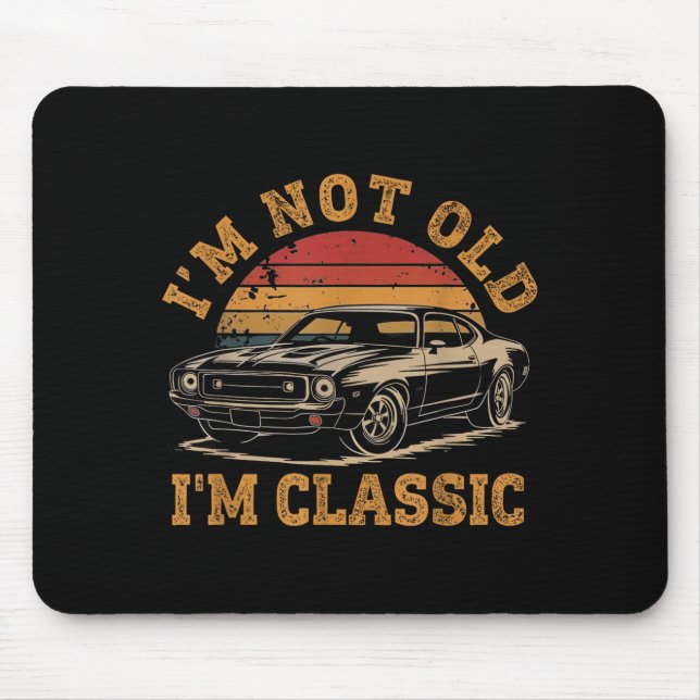I'm Not Old I'm Clic Funny Car Graphic Men Dad Pap Mouse Pad (Front)
