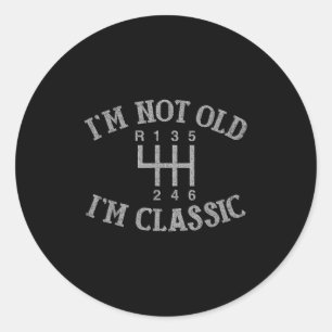 Im Not Old Im Clic Funny Car Manual Gearbox Graphi Classic Round Sticker