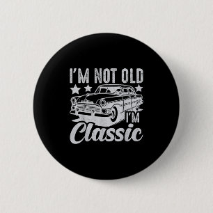 I'm Not Old I'm Clic Funny Car Vintage Mens &  2 Inch Round Button