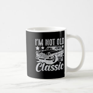 Im Not Old Im Clic Funny Car Vintage Mens &amp; Wo Coffee Mug