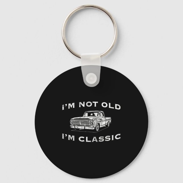 I'm Not Old I'm Clic Funny Clic Truck Car Graphic  Keychain (Front)