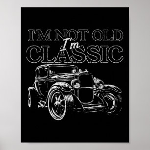 I'm Not Old I'm Clic Funny Vintage Car Lover For M Poster