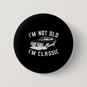 I'm Not Old I'm Clic I Am Not Old I Am Clic Funny  2 Inch Round Button