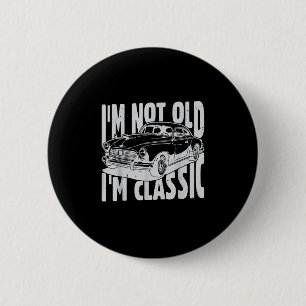 I'm Not Old I'm Clic I Am Not Old I Am Clic Funny  2 Inch Round Button