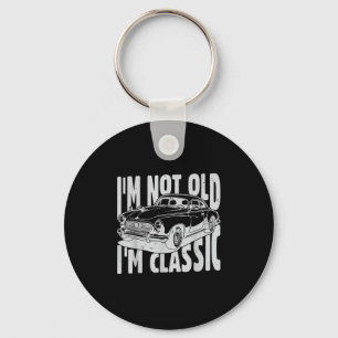 I'm Not Old I'm Clic I Am Not Old I Am Clic Funny  Keychain