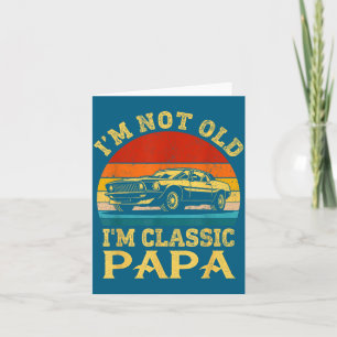I'm Not Old I'm Clic Papa Funny Car Grandpa Quote  Card