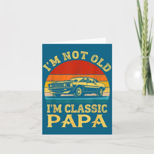 I'm Not Old I'm Clic Papa Funny Car Grandpa Quote  Card (Front)