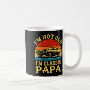 I'm Not Old I'm Clic Papa Funny Car Grandpa Quote  Coffee Mug