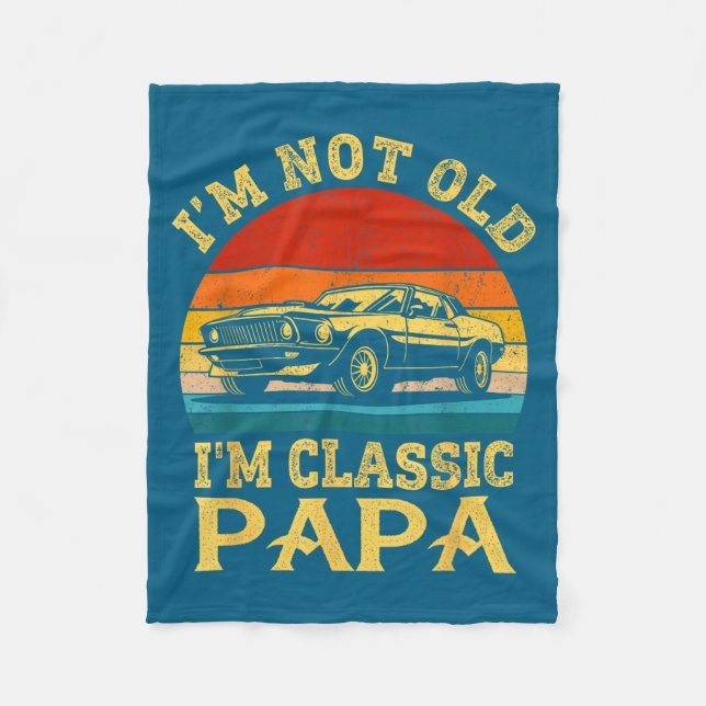 I'm Not Old I'm Clic Papa Funny Car Grandpa Quote  Fleece Blanket (Front)