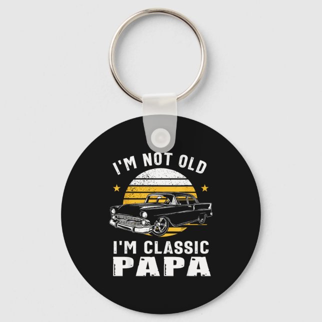 I'm Not Old I'm Clic Papa Funny Muscle Car Hot Rod Keychain (Front)