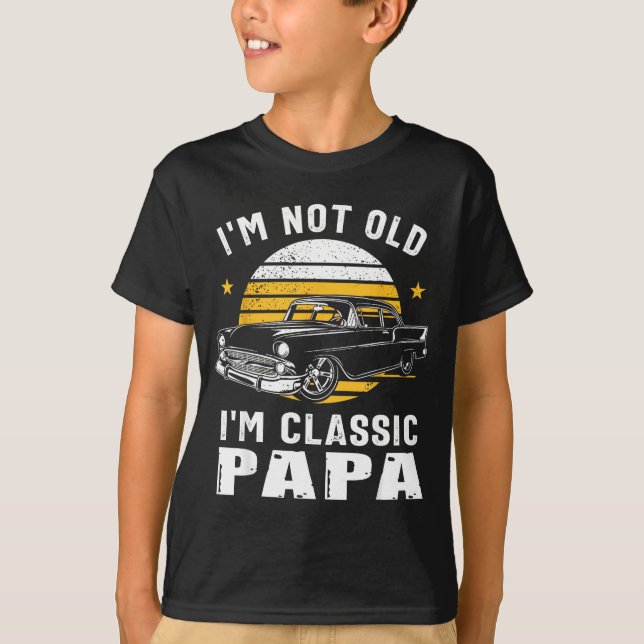I'm Not Old I'm Clic Papa Funny Muscle Car Hot Rod T-Shirt (Front)