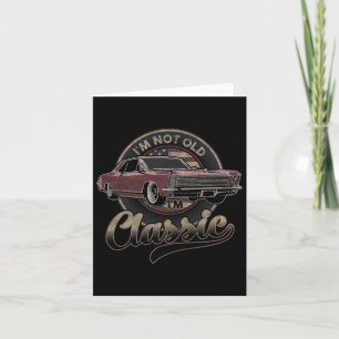 I'm Not Old I'm Clic Vintage Car Father's Day Dad Card