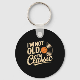 I'm Not Old I'm Clic Vintage Vinyl Retro  Keychain
