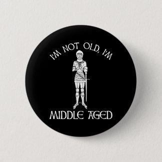 I'm Not Old - I'm Middle Aged 2 Inch Round Button