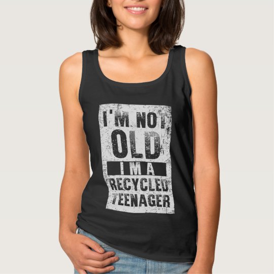 I'm Not Old I'm Recycled Teenager Tank Top