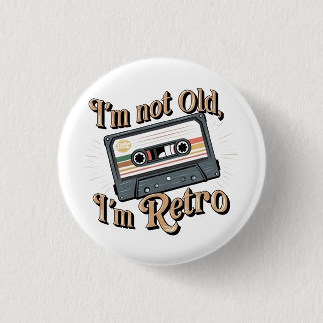 I'm Not Old, I'm Retro  1 Inch Round Button (Front)