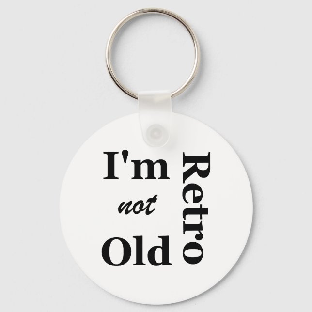 I'm not Old I'm Retro Key Chain (Front)