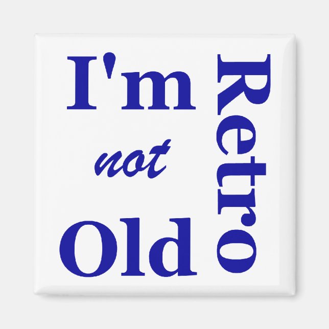 I'm not Old I'm Retro Magnet (Front)