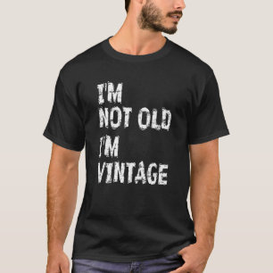 I'm Not Old I'm Vintage Funny Old People Joke Gag T-Shirt
