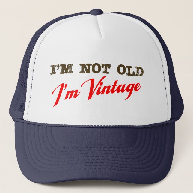 I'm Not Old, I'm Vintage (script) Trucker Hat (Front)