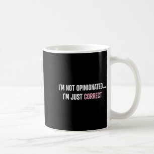 I'm Not Onionated I'm Just Correct Funny Quotes  Coffee Mug