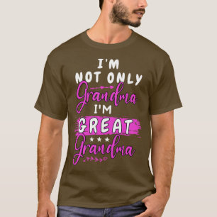 im not only grandma im great grandma funny gift fo T-Shirt