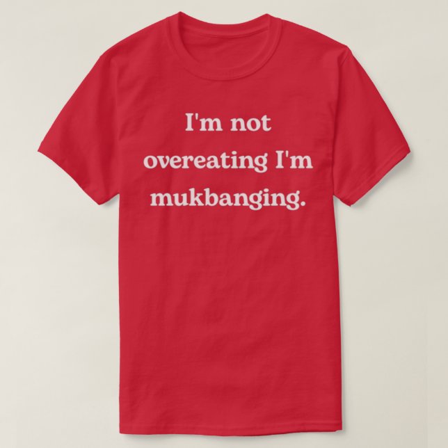 Im Not Overeating Im Mukbanging Classic TShirt (Design Front)