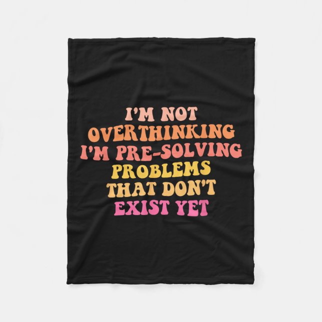 I'm Not Overthinking I'm Pre-solving Problems Dont Fleece Blanket (Front)