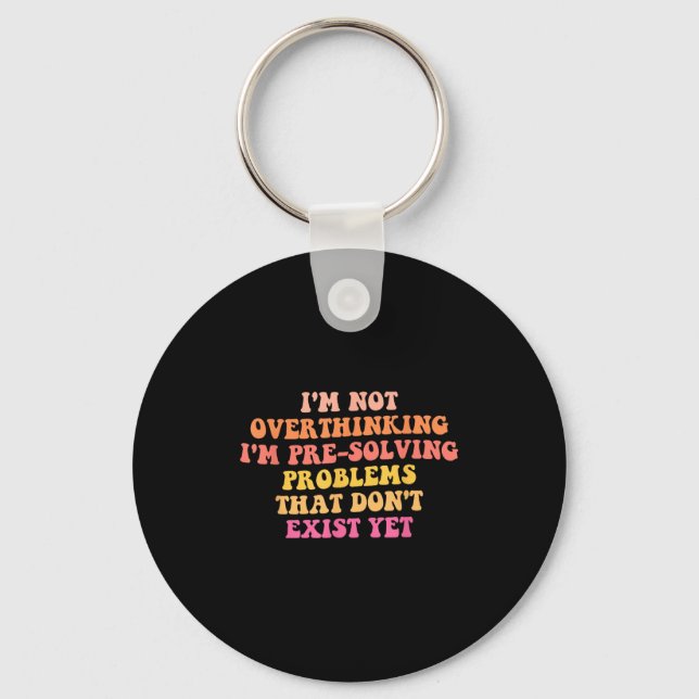 I'm Not Overthinking I'm Pre-solving Problems Dont Keychain (Front)