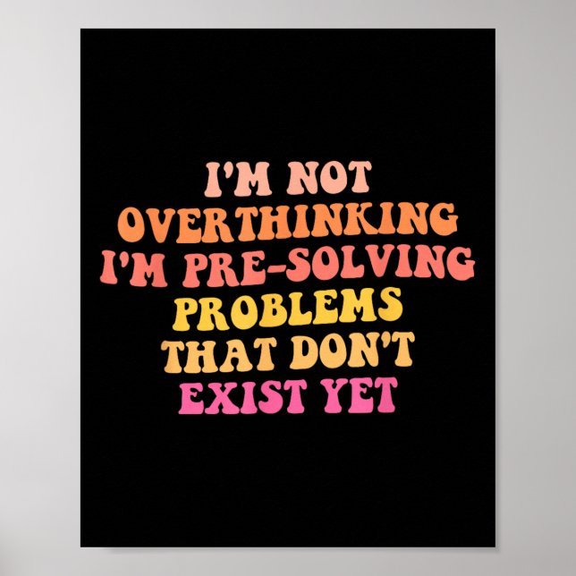 I'm Not Overthinking I'm Pre-solving Problems Dont Poster (Front)
