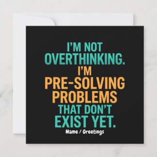 I'm Not Overthinking I'm Pre-Solving Problems Fun Invitation