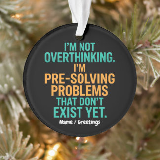 I'm Not Overthinking I'm Pre-Solving Problems Fun Ornament