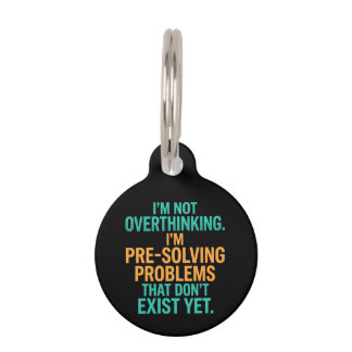 I'm Not Overthinking I'm Pre-Solving Problems Fun Pet Tag