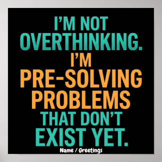 I'm Not Overthinking I'm Pre-Solving Problems Fun Poster